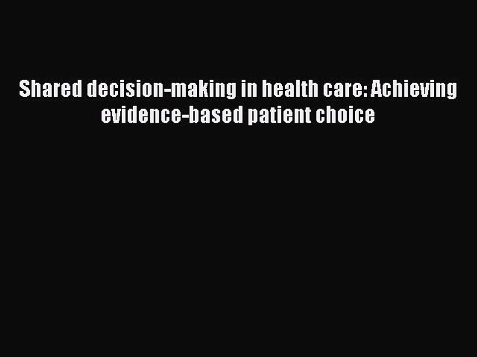 Download Shared decision-making in health care: Achieving evidence-based patient choice Free