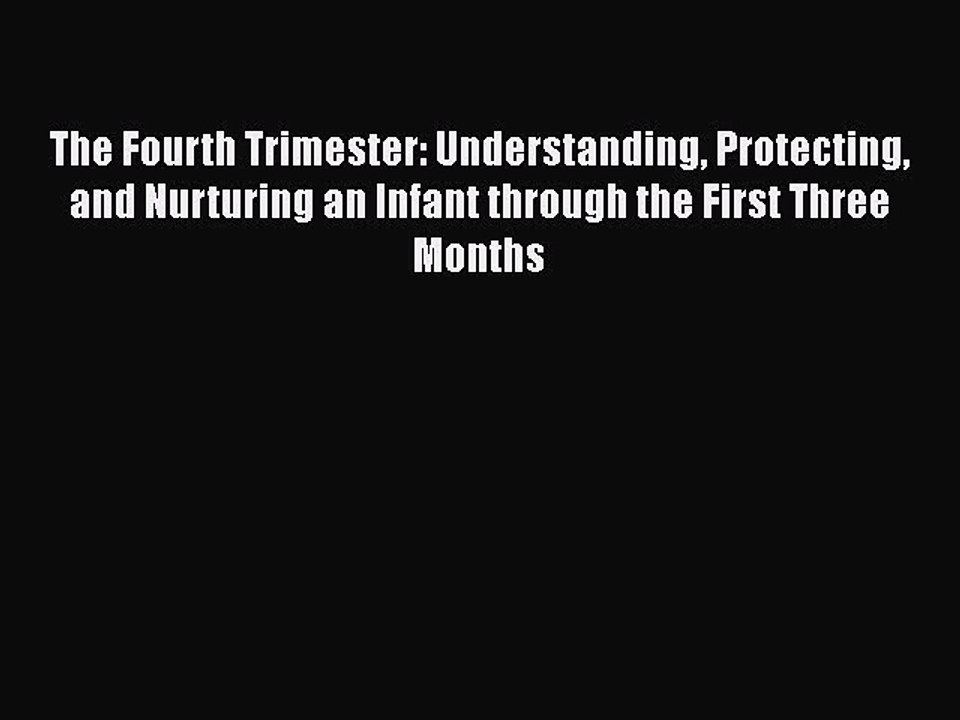PDF The Fourth Trimester: Understanding Protecting and Nurturing an Infant through the First