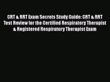 Read CRT & RRT Exam Secrets Study Guide: CRT & RRT Test Review for the Certified Respiratory