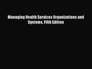 PDF Managing Health Services Organizations and Systems Fifth Edition  Read Online