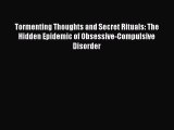 Read Tormenting Thoughts and Secret Rituals: The Hidden Epidemic of Obsessive-Compulsive Disorder