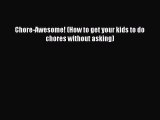 Download Chore-Awesome! (How to get your kids to do chores without asking) Free Books