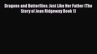 PDF Dragons and Butterflies: Just Like Her Father (The Story of Jean Ridgeway Book 1)  EBook
