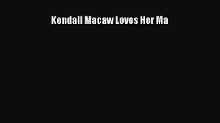 Download Kendall Macaw Loves Her Ma  Read Online