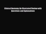 Read Clinical Anatomy: An Illustrated Review with Questions and Explanations Ebook