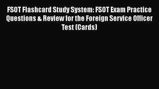 Read FSOT Flashcard Study System: FSOT Exam Practice Questions & Review for the Foreign Service