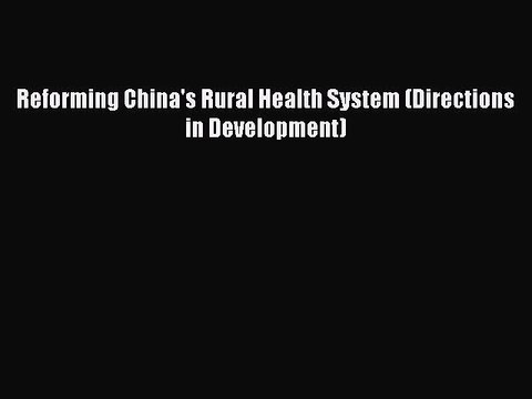 PDF Reforming China's Rural Health System (Directions in Development) EBook
