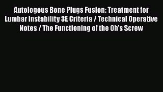Download Autologous Bone Plugs Fusion: Treatment for Lumbar Instability 3E Criteria / Technical