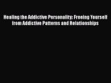 Read Healing the Addictive Personality: Freeing Yourself from Addictive Patterns and Relationships