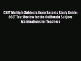 Read CSET Multiple Subjects Exam Secrets Study Guide: CSET Test Review for the California Subject