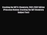 Read Cracking the SAT II: Chemistry 2001-2002 Edition (Princeton Review: Cracking the SAT Chemistry