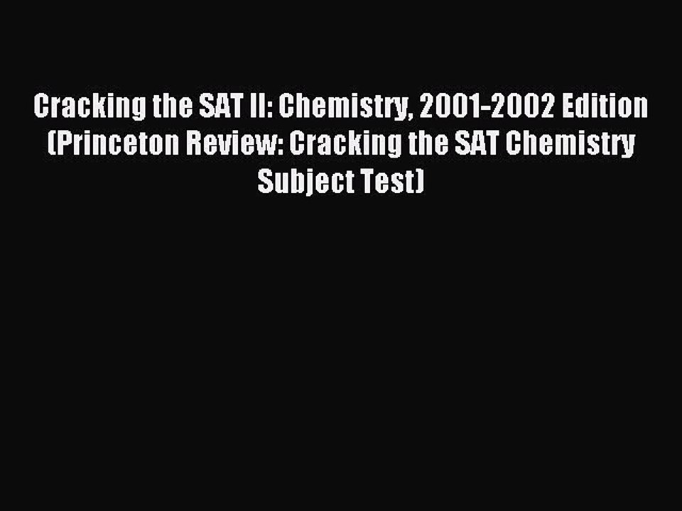 Read Cracking the SAT II: Chemistry 2001-2002 Edition (Princeton Review: Cracking the SAT Chemistry