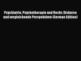 [PDF] Psychiatrie Psychotherapie und Recht: Diskurse und vergleichende Perspektiven (German