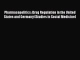 PDF Pharmacopolitics: Drug Regulation in the United States and Germany (Studies in Social Medicine)