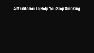 Read A Meditation to Help You Stop Smoking Ebook