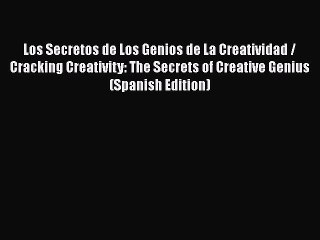 [PDF] Los Secretos de Los Genios de La Creatividad / Cracking Creativity: The Secrets of Creative