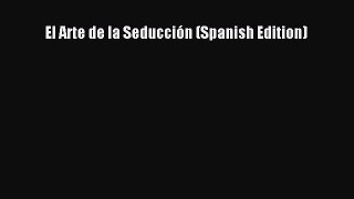 Download El Arte de la Seducción (Spanish Edition) Free Books