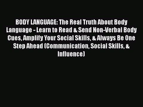 PDF BODY LANGUAGE: The Real Truth About Body Language - Learn to Read & Send Non-Verbal Body