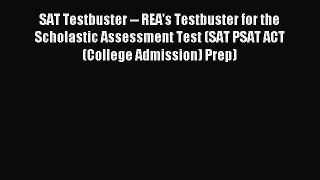 Read SAT Testbuster -- REA's Testbuster for the Scholastic Assessment Test (SAT PSAT ACT (College