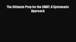 Read The Ultimate Prep for the GMAT: A Systematic Approach PDF Free