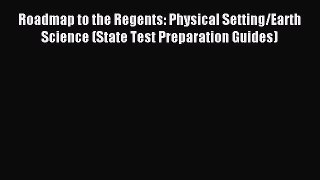 Read Roadmap to the Regents: Physical Setting/Earth Science (State Test Preparation Guides)