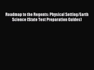 Read Roadmap to the Regents: Physical Setting/Earth Science (State Test Preparation Guides)