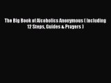 Read The Big Book of Alcoholics Anonymous ( Including 12 Steps Guides & Prayers ) Ebook