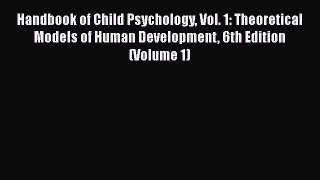 [PDF] Handbook of Child Psychology Vol. 1: Theoretical Models of Human Development 6th Edition
