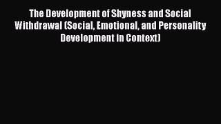 [PDF] The Development of Shyness and Social Withdrawal (Social Emotional and Personality Development