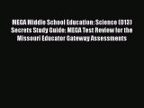 Read MEGA Middle School Education: Science (013) Secrets Study Guide: MEGA Test Review for