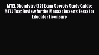 Read MTEL Chemistry (12) Exam Secrets Study Guide: MTEL Test Review for the Massachusetts Tests