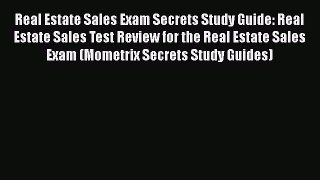 Read Real Estate Sales Exam Secrets Study Guide: Real Estate Sales Test Review for the Real