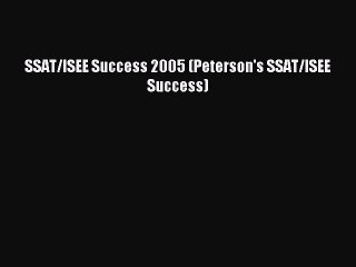 Download SSAT/ISEE Success 2005 (Peterson's SSAT/ISEE Success) PDF Free