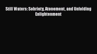 Read Still Waters: Sobriety Atonement and Unfolding Enlightenment Ebook