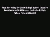 Read Arco Mastering the Catholic High School Entrance Examinations 2001 (Master the Catholic