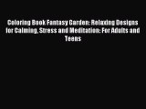Read Coloring Book Fantasy Garden: Relaxing Designs for Calming Stress and Meditation: For