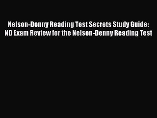 Read Nelson-Denny Reading Test Secrets Study Guide: ND Exam Review for the Nelson-Denny Reading