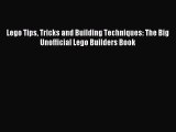 Read Lego Tips Tricks and Building Techniques: The Big Unofficial Lego Builders Book Ebook