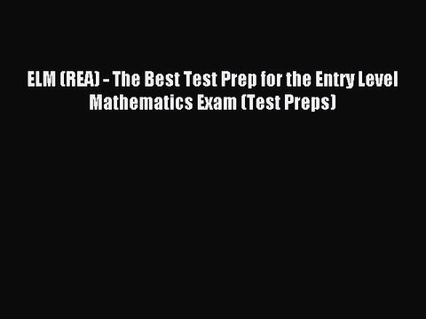 Read ELM (REA) - The Best Test Prep for the Entry Level Mathematics Exam (Test Preps) Ebook
