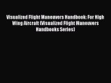 Download Visualized Flight Maneuvers Handbook: For High Wing Aircraft (Visualized Flight Maneuvers