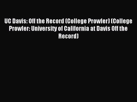 Read UC Davis: Off the Record (College Prowler) (College Prowler: University of California