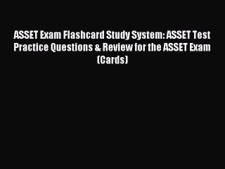 Read ASSET Exam Flashcard Study System: ASSET Test Practice Questions & Review for the ASSET