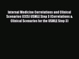 Read Internal Medicine Correlations and Clinical Scenarios (CCS) USMLE Step 3 (Correlations