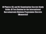 Download IB Physics (SL and HL) Examination Secrets Study Guide: IB Test Review for the International