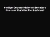 Read Que Sigue Despues de la Escuela Secundaria (Peterson's What's Next After High School)