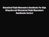 Read Visualized Flight Maneuvers Handbook: For High Wing Aircraft (Visualized Flight Maneuvers