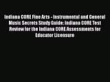 Download Indiana CORE Fine Arts - Instrumental and General Music Secrets Study Guide: Indiana