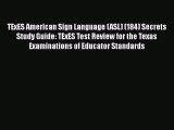 Read TExES American Sign Language (ASL) (184) Secrets Study Guide: TExES Test Review for the