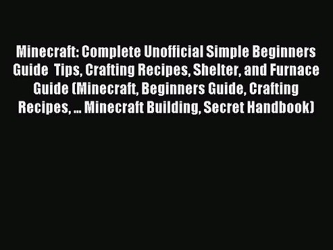 Read Minecraft: Complete Unofficial Simple Beginners Guide Tips Crafting Recipes Shelter and