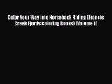 Read Color Your Way Into Horseback Riding (Francis Creek Fjords Coloring Books) (Volume 1)